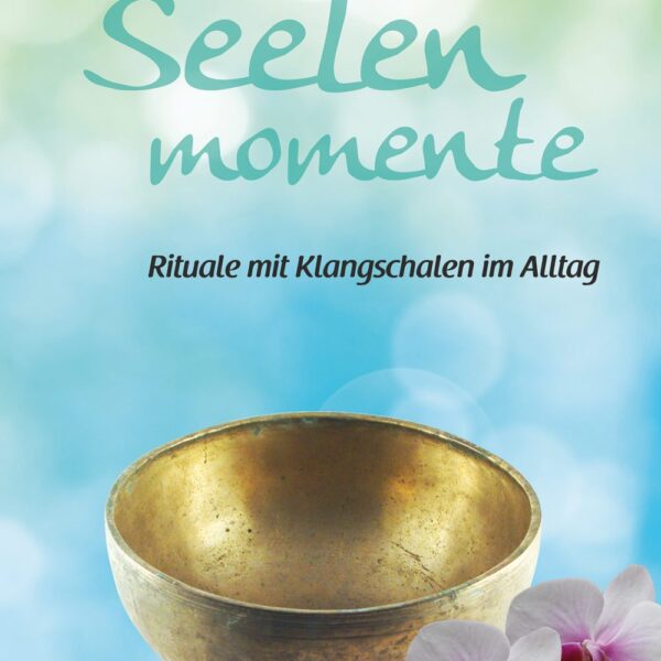 Buch: Seelenmomente - Rituale mit Klangschalen im Alltag